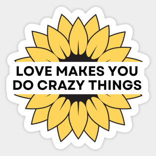 Love Makes You Do Crazy Things - Sunflower - Yellow and Black Graphic Sticker